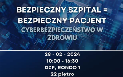Konferencja „Bezpieczny szpital = bezpieczny pacjent. Cyberbezpieczeństwo w zdrowiu” 28 lutego